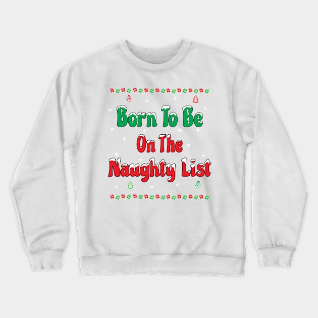 CHRISTMAS BORN TO BE ON THE NAUGHTY LIST! Crewneck Sweatshirt by Harlake